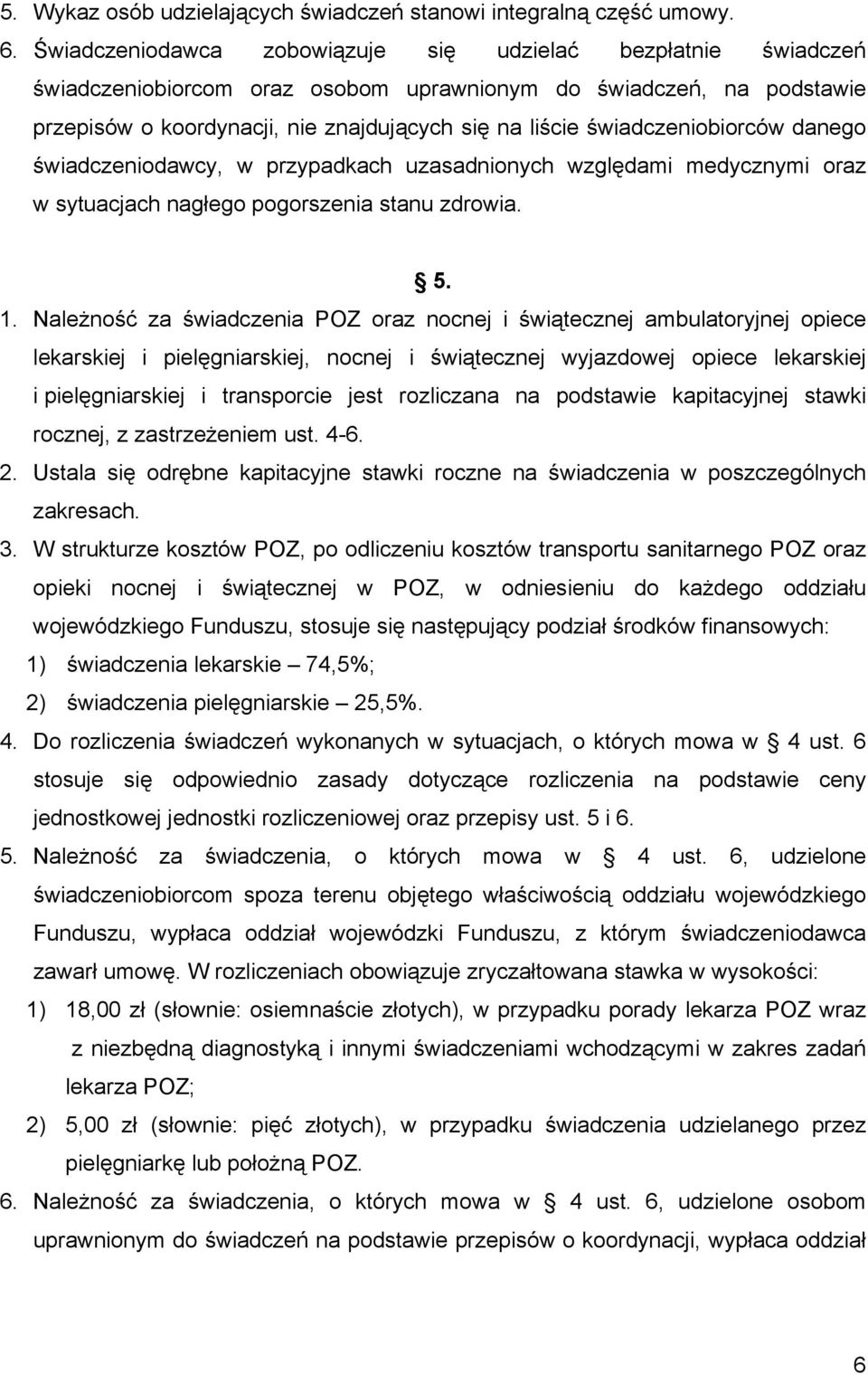 świadczeniobiorców danego świadczeniodawcy, w przypadkach uzasadnionych względami medycznymi oraz w sytuacjach nagłego pogorszenia stanu zdrowia. 5. 1.