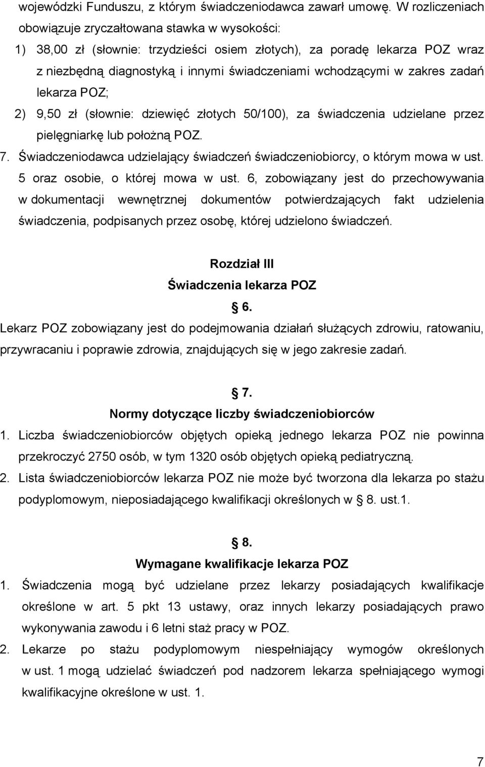 zakres zadań lekarza POZ; 2) 9,50 zł (słownie: dziewięć złotych 50/100), za świadczenia udzielane przez pielęgniarkę lub położną POZ. 7.