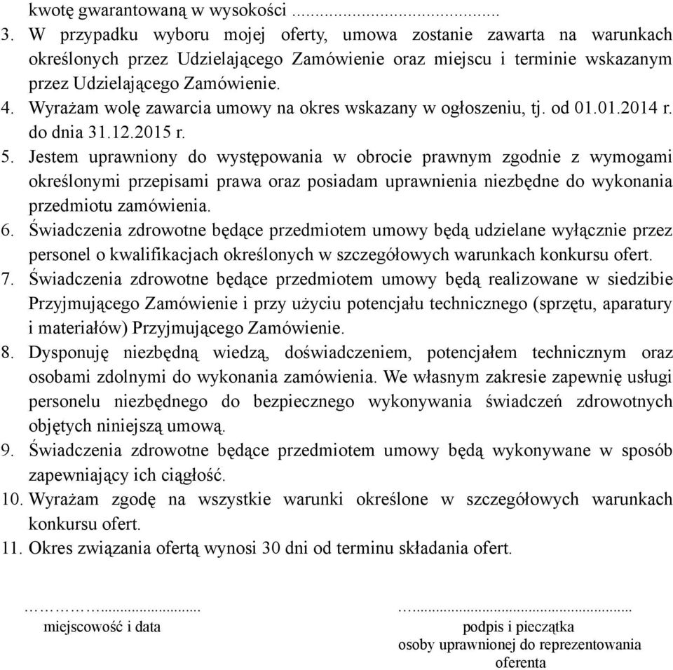 Wyrażam wolę zawarcia umowy na okres wskazany w ogłoszeniu, tj. od 01.01.2014 r. do dnia 31.12.2015 r. 5.