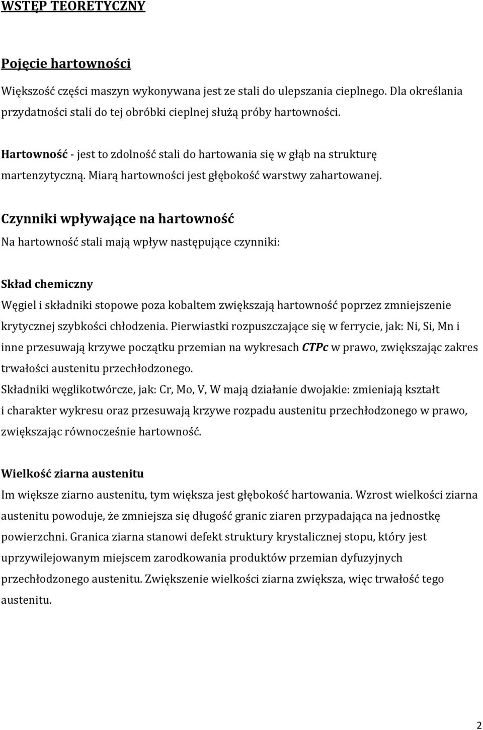 Czynniki wpływające na hartowność Na hartowność stali mają wpływ następujące czynniki: Skład chemiczny Węgiel i składniki stopowe poza kobaltem zwiększają hartowność poprzez zmniejszenie krytycznej