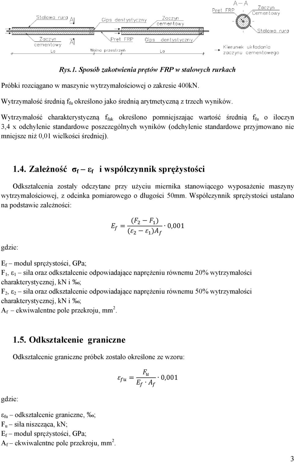 Wytrzymałość charakterystyczną f fuk określono pomniejszając wartość średnią f fu o iloczyn 3,4 x odchylenie standardowe poszczególnych wyników (odchylenie standardowe przyjmowano nie mniejsze niż