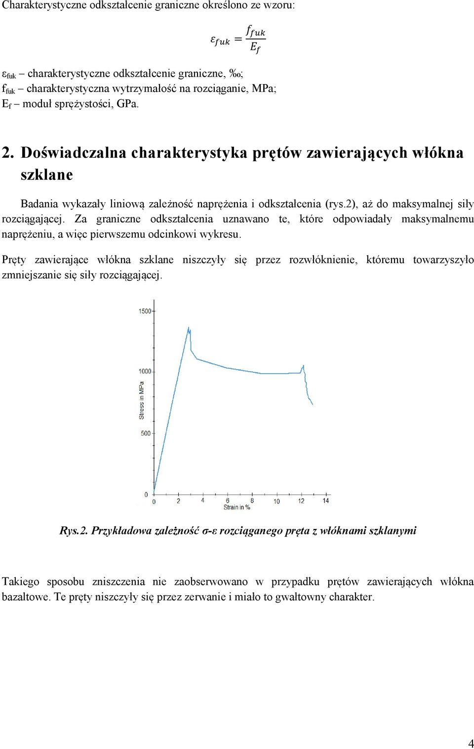 Za graniczne odkształcenia uznawano te, które odpowiadały maksymalnemu naprężeniu, a więc pierwszemu odcinkowi wykresu.