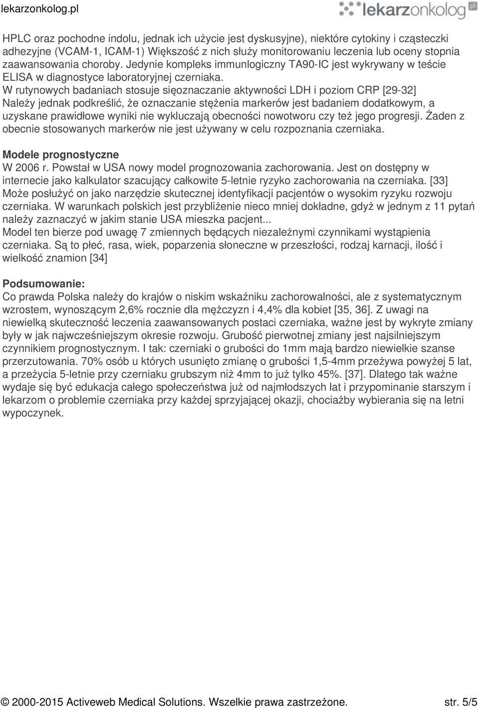 W rutynowych badaniach stosuje sięoznaczanie aktywności LDH i poziom CRP [29-32] Należy jednak podkreślić, że oznaczanie stężenia markerów jest badaniem dodatkowym, a uzyskane prawidłowe wyniki nie