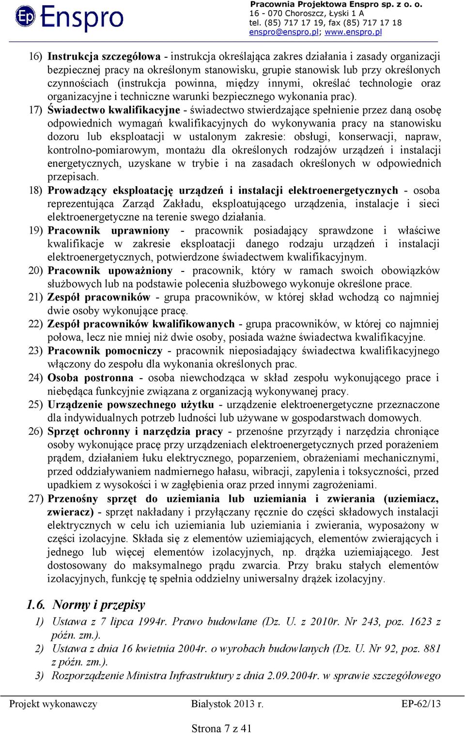17) Świadectwo kwalifikacyjne - świadectwo stwierdzające spełnienie przez daną osobę odpowiednich wymagań kwalifikacyjnych do wykonywania pracy na stanowisku dozoru lub eksploatacji w ustalonym