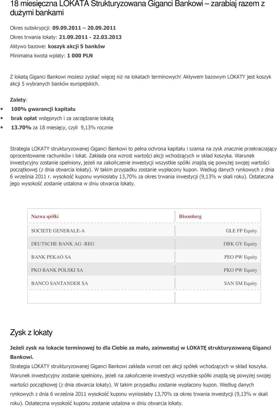 Aktywem bazowym LOKATY jest koszyk akcji 5 wybranych banków europejskich. Zalety: 100% gwarancji kapitału brak opłat wstępnych i za zarządzanie lokatą 13.