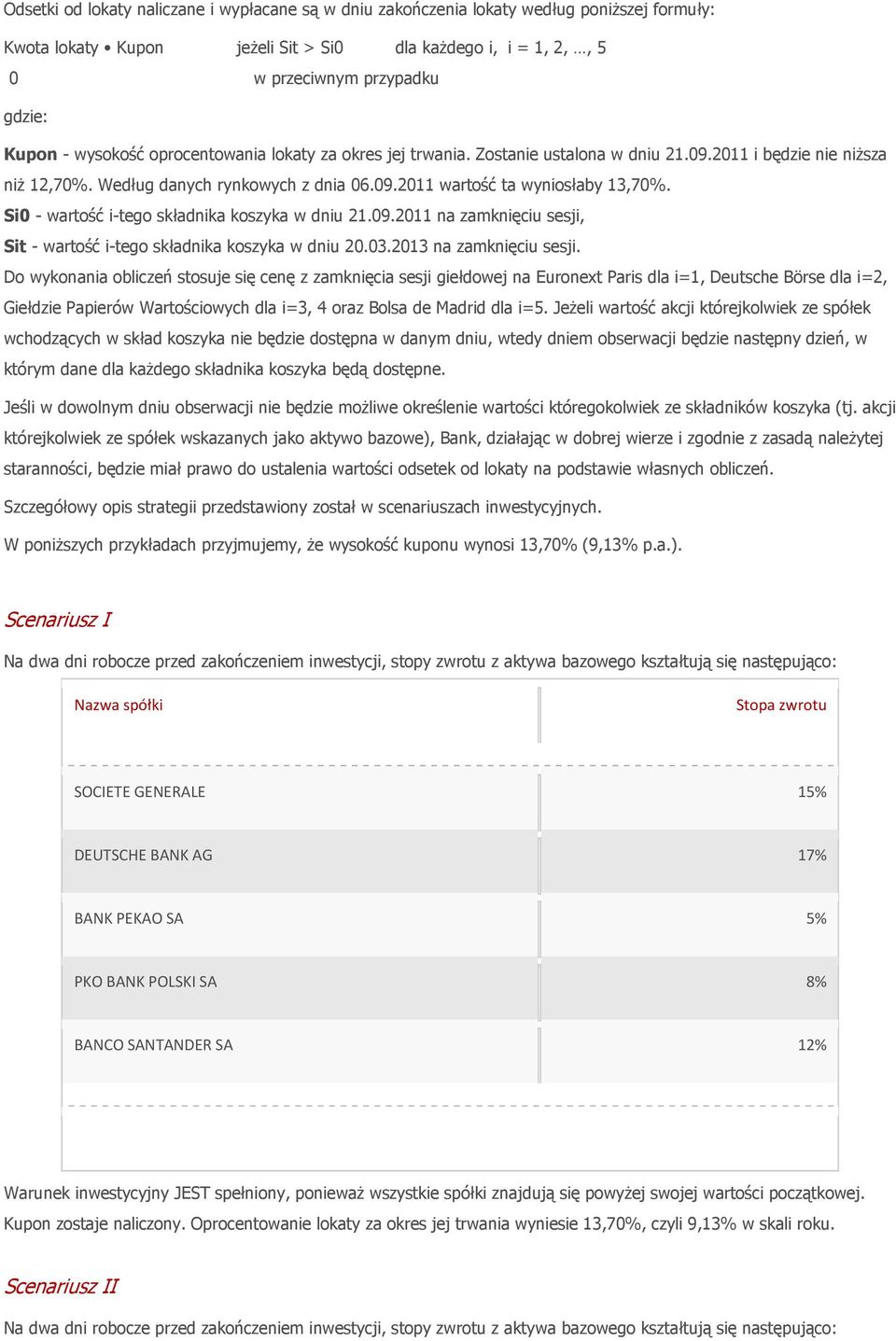 Si0 - wartość i-tego składnika koszyka w dniu 21.09.2011 na zamknięciu sesji, Sit - wartość i-tego składnika koszyka w dniu 20.03.2013 na zamknięciu sesji.