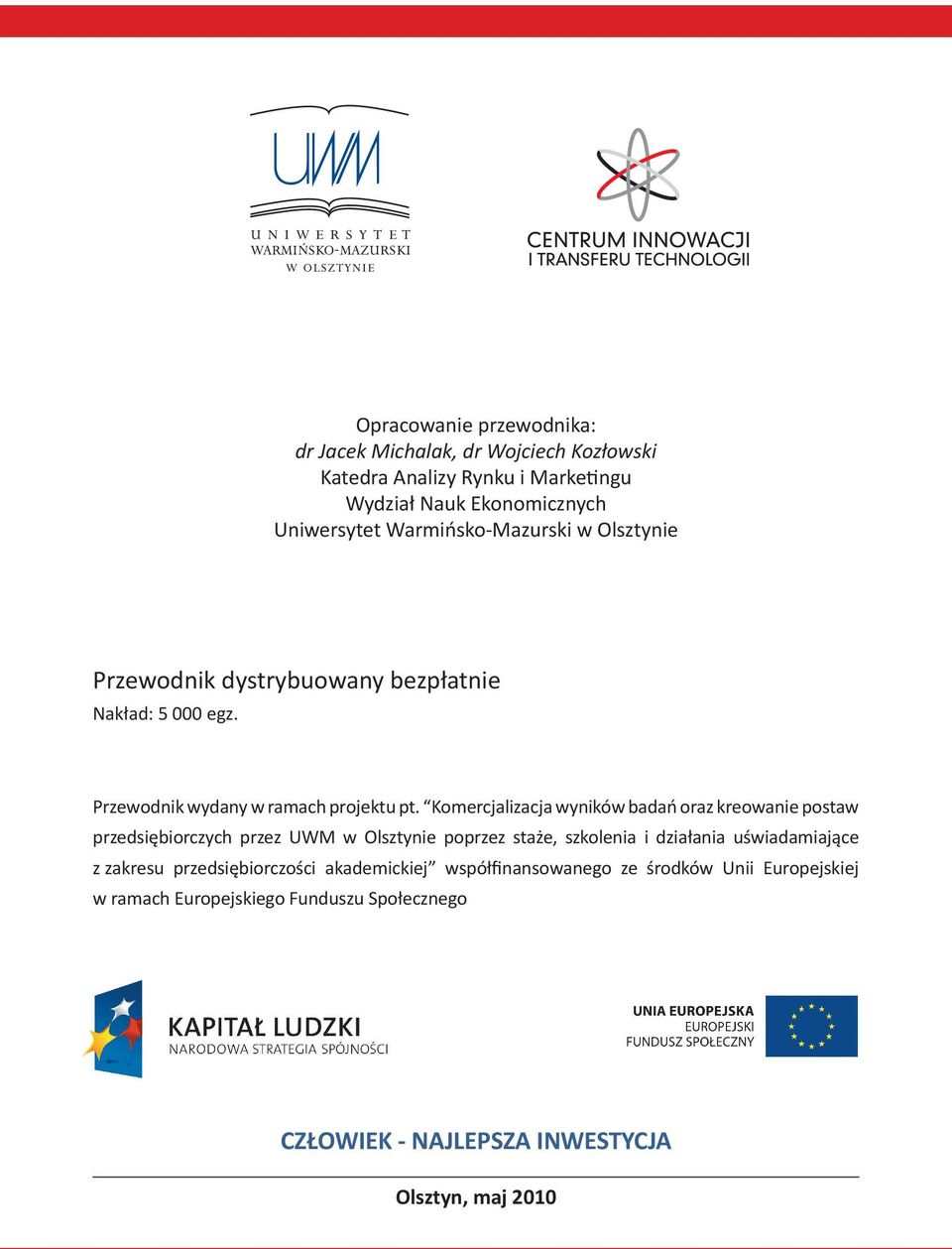 Komercjalizacja wyników badań oraz kreowanie postaw przedsiębiorczych przez UWM w Olsztynie poprzez staże, szkolenia i działania uświadamiające z