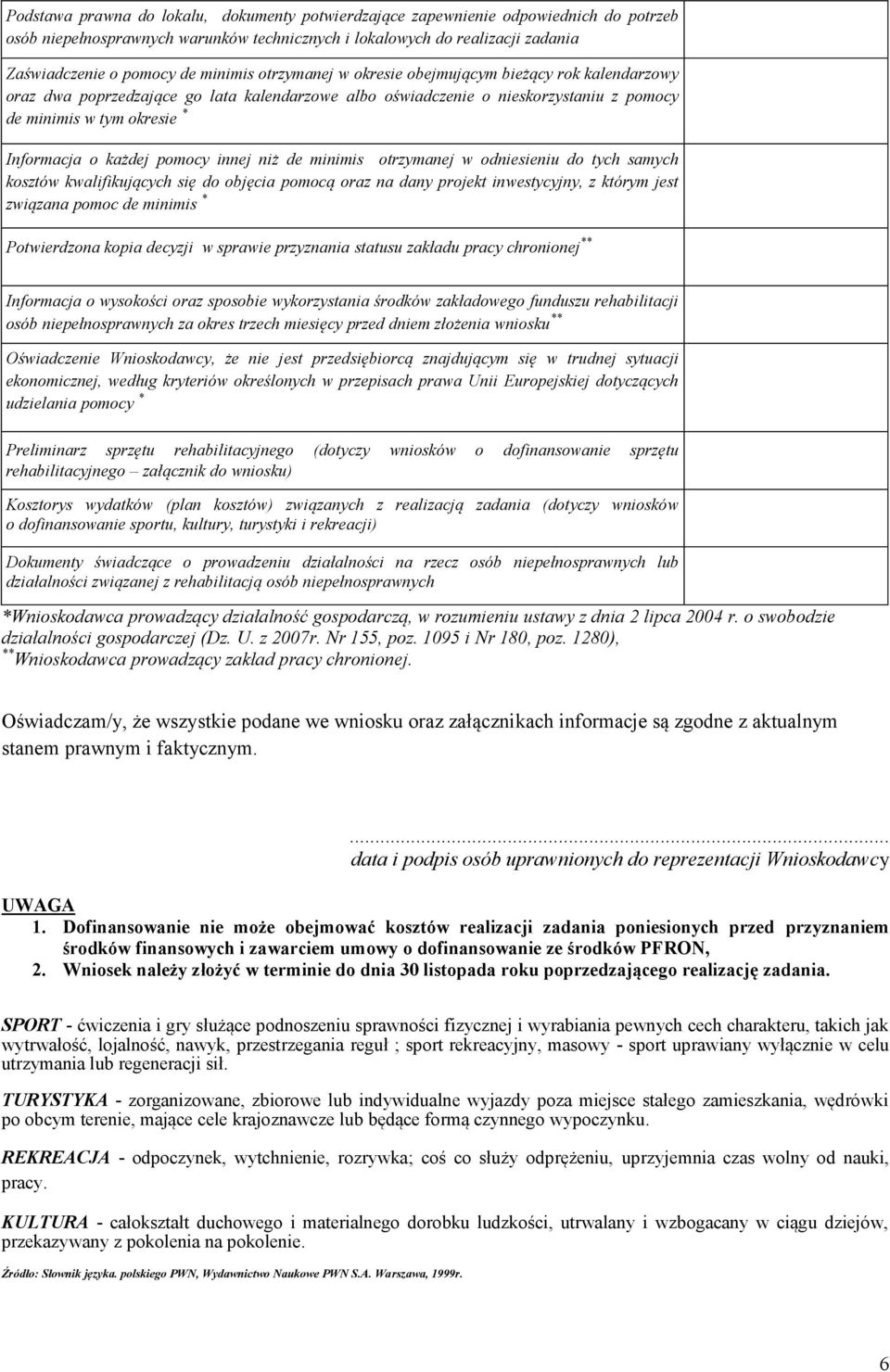 każdej pomocy innej niż de minimis otrzymanej w odniesieniu do tych samych kosztów kwalifikujących się do objęcia pomocą oraz na dany projekt inwestycyjny, z którym jest związana pomoc de minimis *