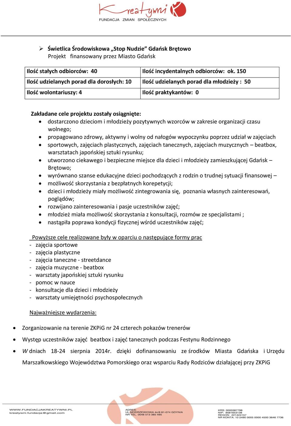 i młodzieży pozytywnych wzorców w zakresie organizacji czasu wolnego; propagowano zdrowy, aktywny i wolny od nałogów wypoczynku poprzez udział w zajęciach sportowych, zajęciach plastycznych,