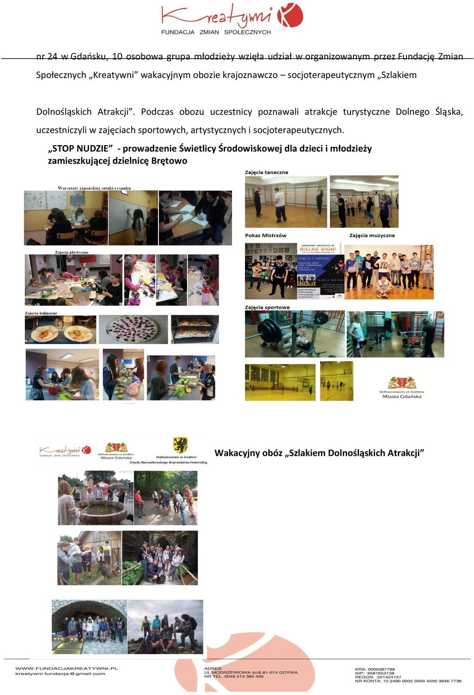 Podczas obozu uczestnicy poznawali atrakcje turystyczne Dolnego Śląska, uczestniczyli w zajęciach sportowych, artystycznych i