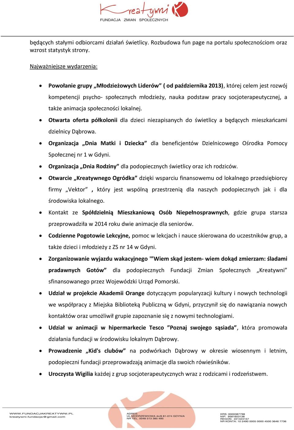 także animacja społeczności lokalnej. Otwarta oferta półkolonii dla dzieci niezapisanych do świetlicy a będących mieszkańcami dzielnicy Dąbrowa.