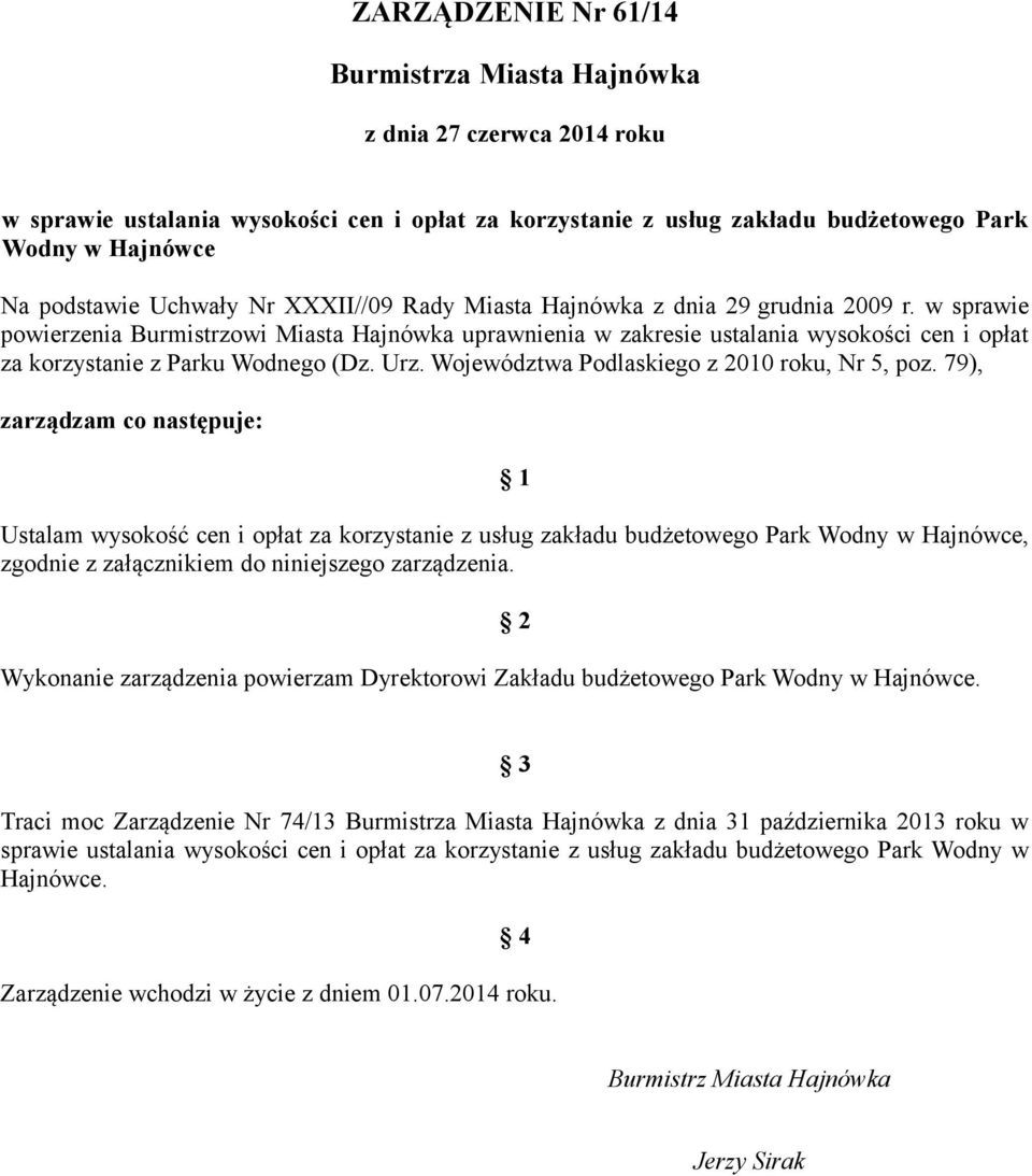 w sprawie powierzenia Burmistrzowi Miasta Hajnówka uprawnienia w zakresie ustalania wysokości cen i opłat za korzystanie z Parku Wodnego (Dz. Urz. Województwa Podlaskiego z 2010 roku, Nr 5, poz.