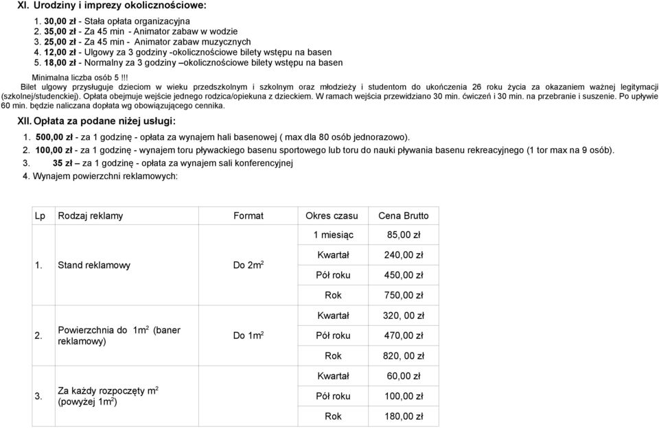 !! ulgowy przysługuje dzieciom w wieku przedszkolnym i szkolnym oraz młodzieży i studentom do ukończenia 26 roku życia za okazaniem ważnej legitymacji (szkolnej/studenckiej).