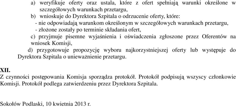 przez Oferentów na wniosek Komisji, d) przygotowuje propozycję wyboru najkorzystniejszej oferty lub występuje do Dyrektora Szpitala o unieważnienie przetargu. XII.