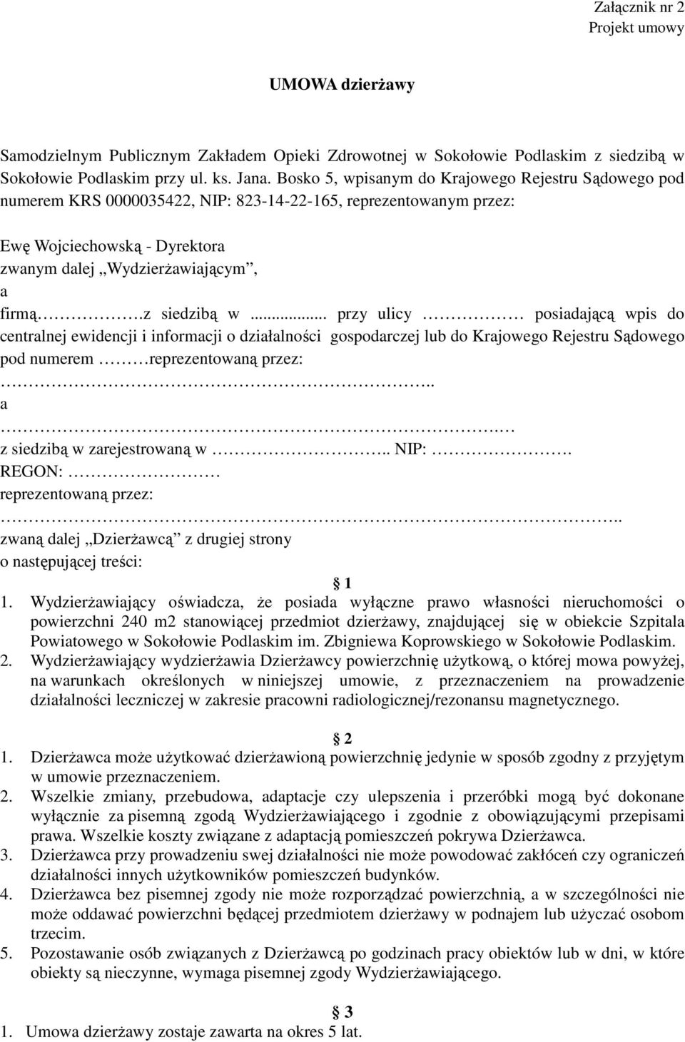 z siedzibą w... przy ulicy posiadającą wpis do centralnej ewidencji i informacji o działalności gospodarczej lub do Krajowego Rejestru Sądowego pod numerem reprezentowaną przez:.. a.