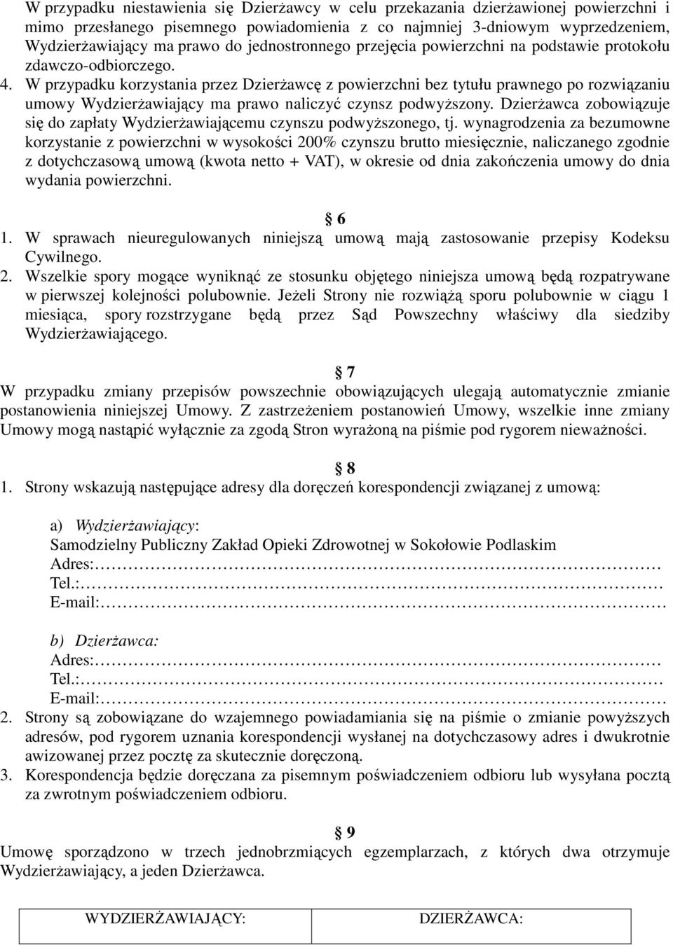 W przypadku korzystania przez Dzierżawcę z powierzchni bez tytułu prawnego po rozwiązaniu umowy Wydzierżawiający ma prawo naliczyć czynsz podwyższony.