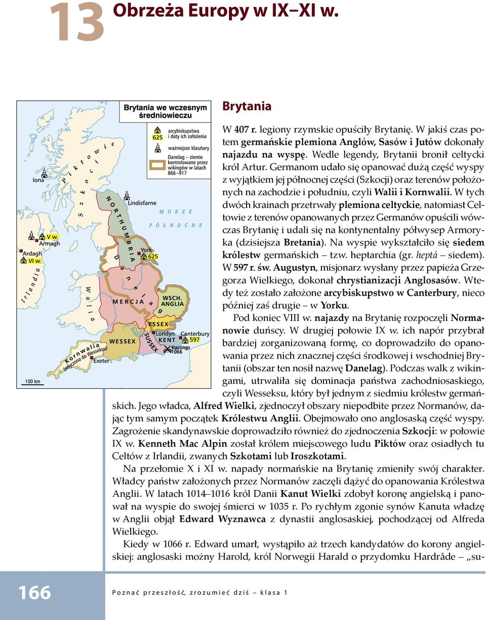 Germanom udało się opanować dużą część wyspy z wyjątkiem jej północnej części (Szkocji) oraz terenów położonych na zachodzie i południu, czyli Walii i Kornwalii.