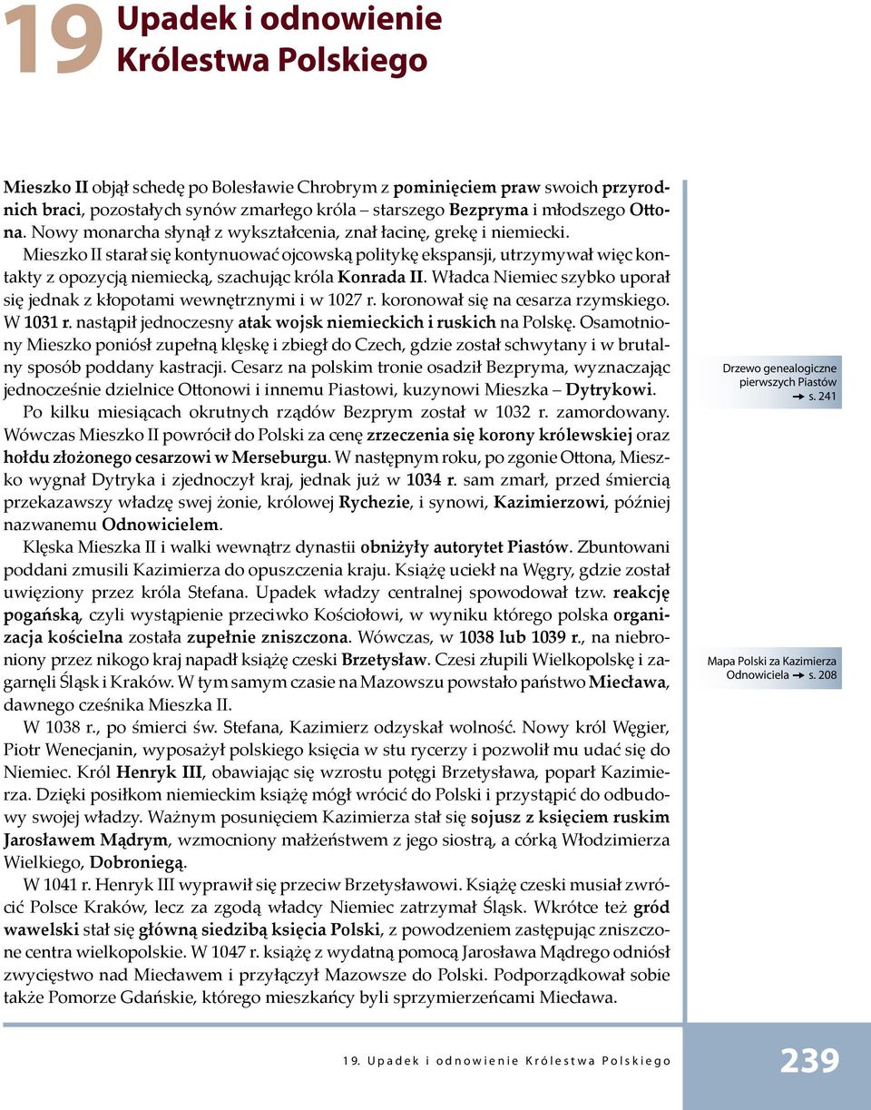 Mieszko II starał się kontynuować ojcowską politykę ekspansji, utrzymywał więc kontakty z opozycją niemiecką, szachując króla Konrada II.