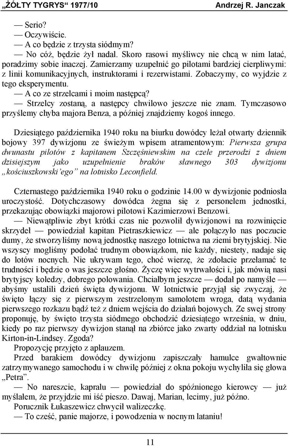 Strzelcy zostaną, a następcy chwilowo jeszcze nie znam. Tymczasowo przyślemy chyba majora Benza, a później znajdziemy kogoś innego.