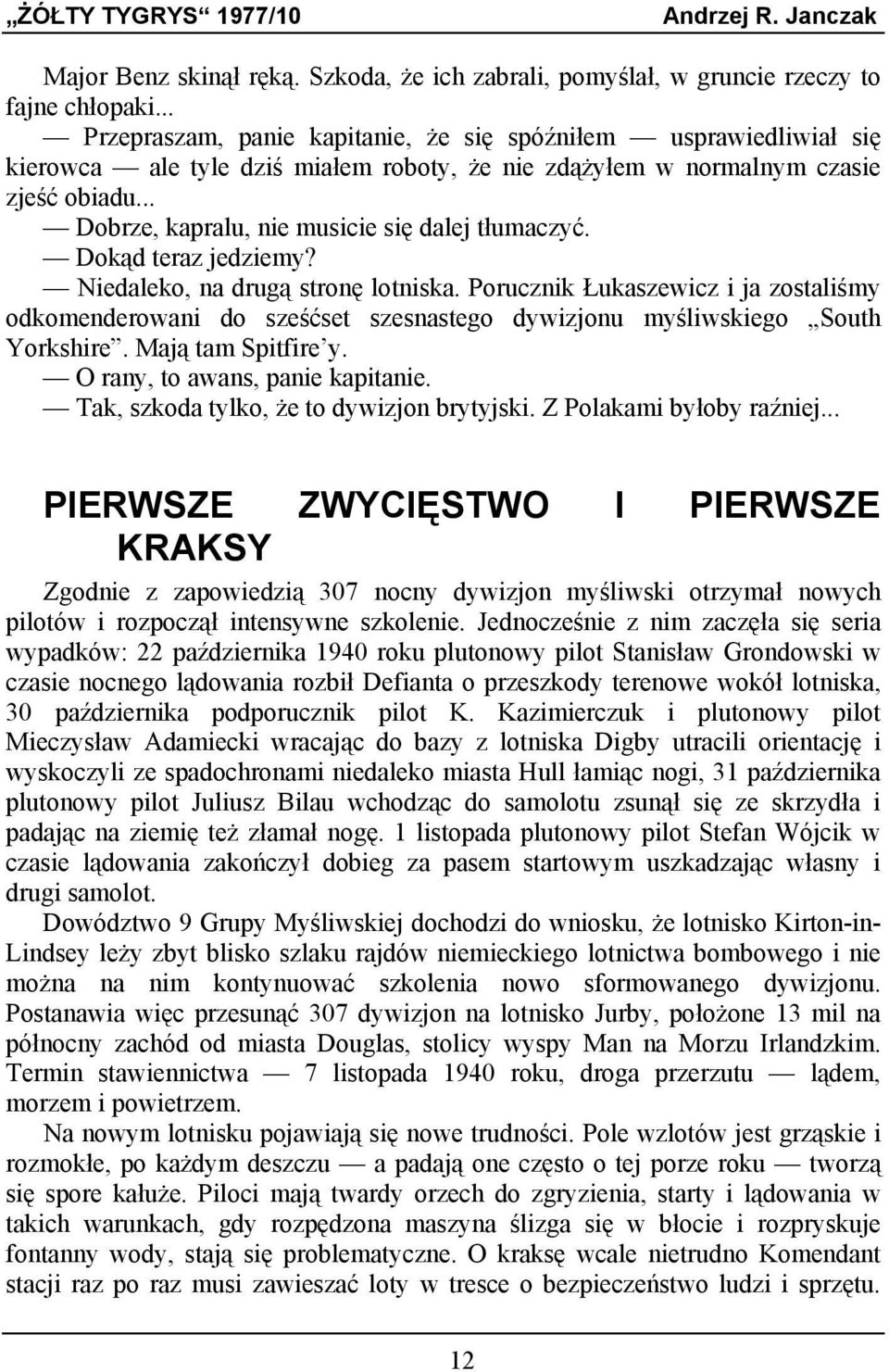 .. Dobrze, kapralu, nie musicie się dalej tłumaczyć. Dokąd teraz jedziemy? Niedaleko, na drugą stronę lotniska.