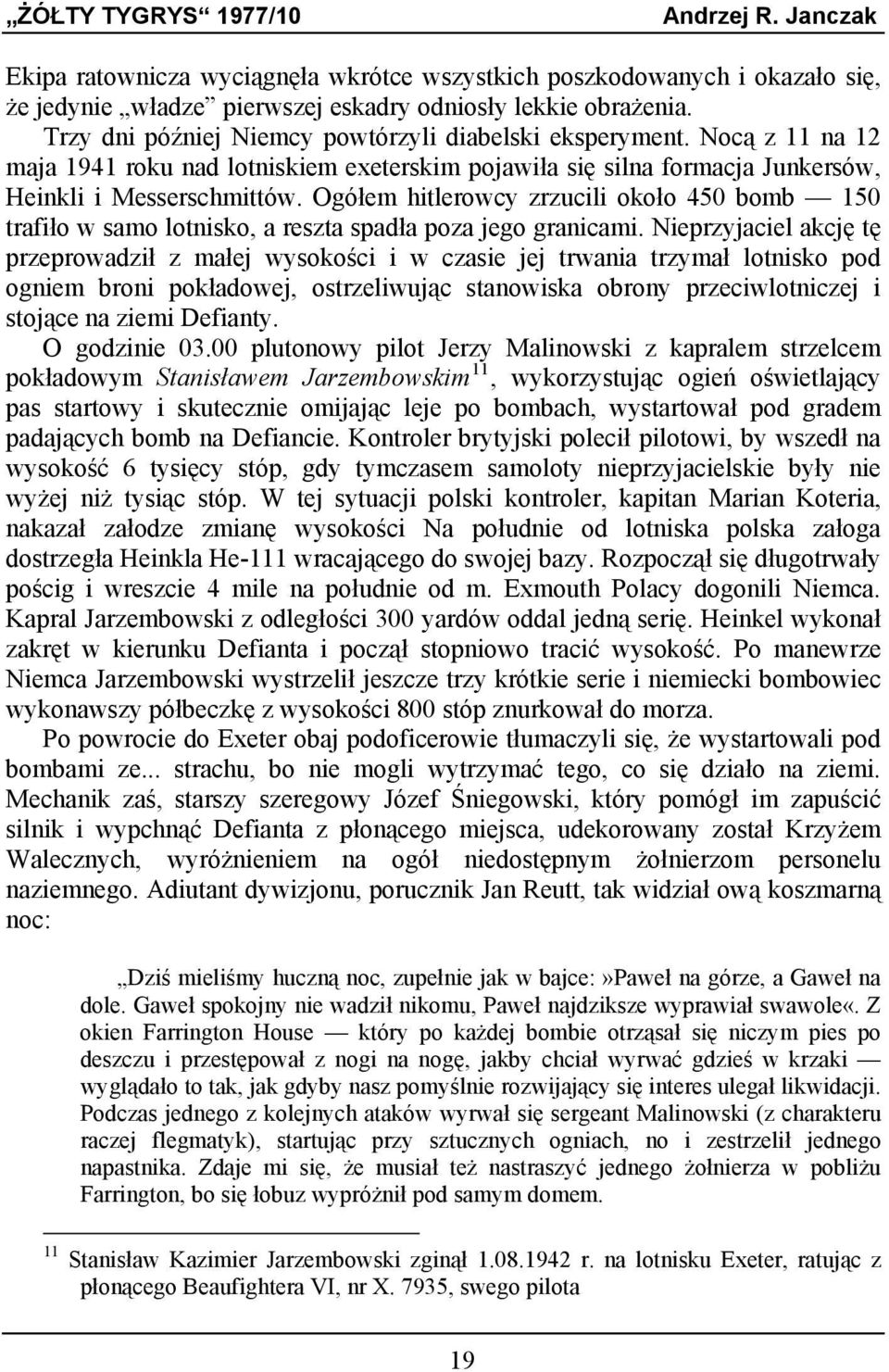 Ogółem hitlerowcy zrzucili około 450 bomb 150 trafiło w samo lotnisko, a reszta spadła poza jego granicami.