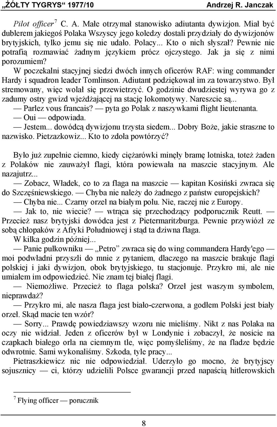 W poczekalni stacyjnej siedzi dwóch innych oficerów RAF: wing commander Hardy i squadron leader Tomlinson. Adiutant podziękował im za towarzystwo. Był stremowany, więc wolał się przewietrzyć.