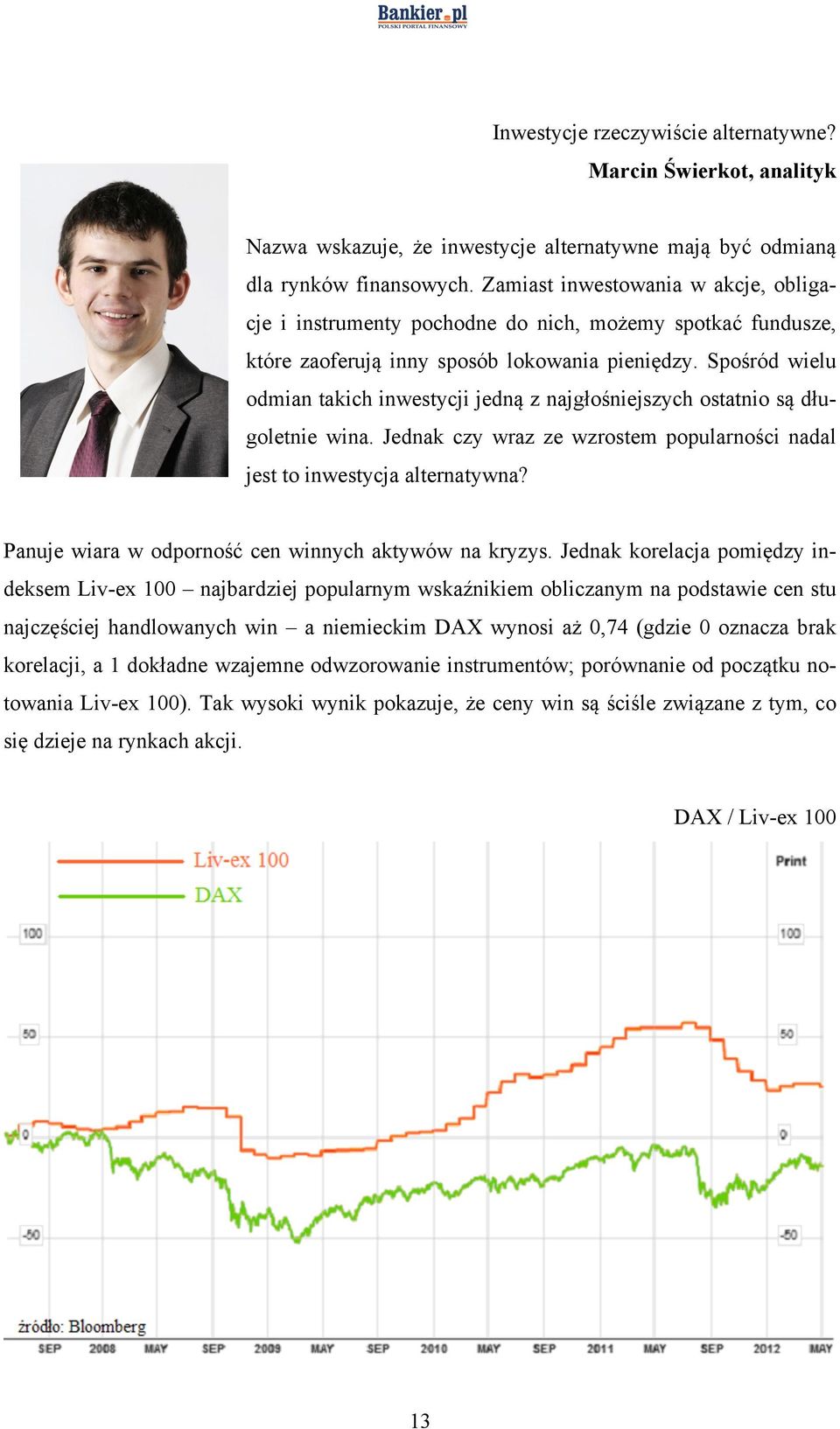 Spośród wielu odmian takich inwestycji jedną z najgłośniejszych ostatnio są długoletnie wina. Jednak czy wraz ze wzrostem popularności nadal jest to inwestycja alternatywna?