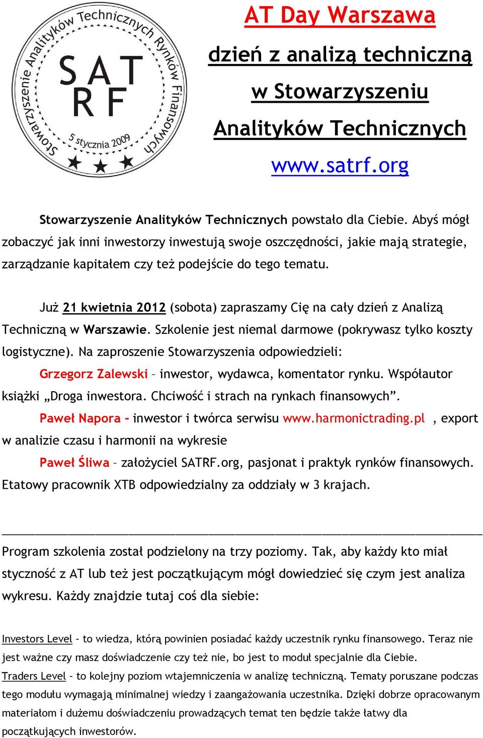 JuŜ 21 kwietnia 2012 (sobota) zapraszamy Cię na cały dzień z Analizą Techniczną w Warszawie. Szkolenie jest niemal darmowe (pokrywasz tylko koszty logistyczne).