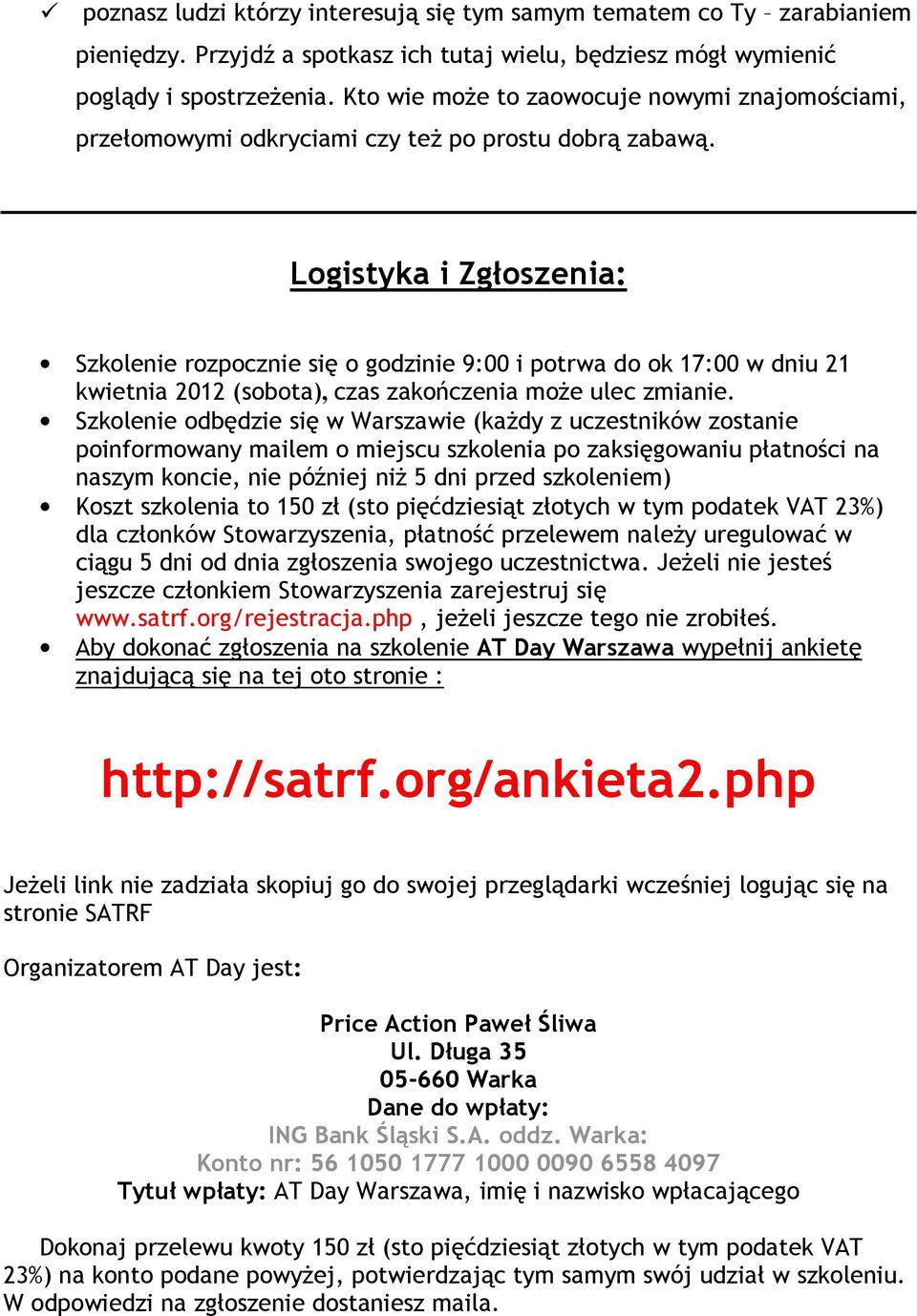 Logistyka i Zgłoszenia: Szkolenie rozpocznie się o godzinie 9:00 i potrwa do ok 17:00 w dniu 21 kwietnia 2012 (sobota), czas zakończenia moŝe ulec zmianie.