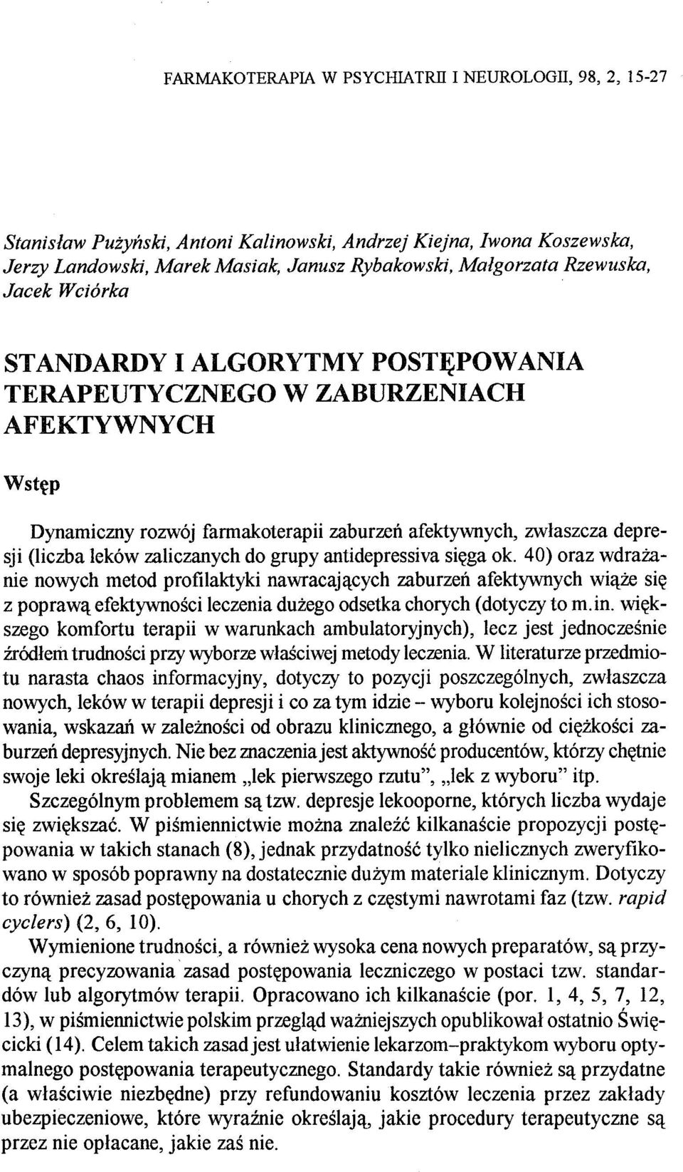do grupy antidepressiva sięga ok. 40) oraz wdrażanie nowych metod profilaktyki nawracających zaburzeń afektywnych wiąże się z poprawą efektywności leczenia dużego odsetka chorych (dotyczy to m.in.
