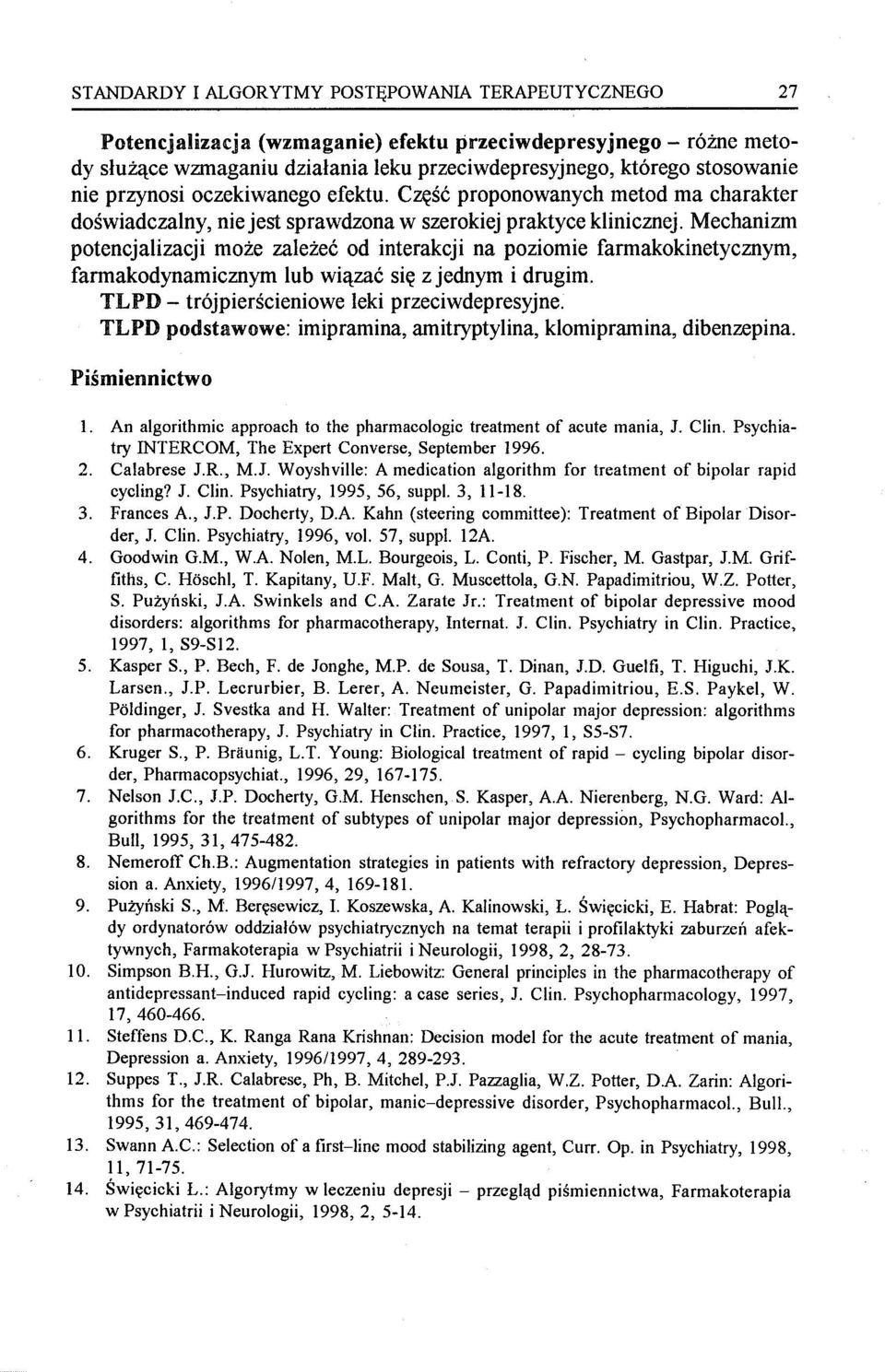 Mechanizm potencjalizacji może zależeć od interakcji na poziomie farmakokinetycznym, farmakodynamicznym lub wiązać się z jednym i drugim. TLPD - trójpierścieniowe leki przeciwdepresyjne.