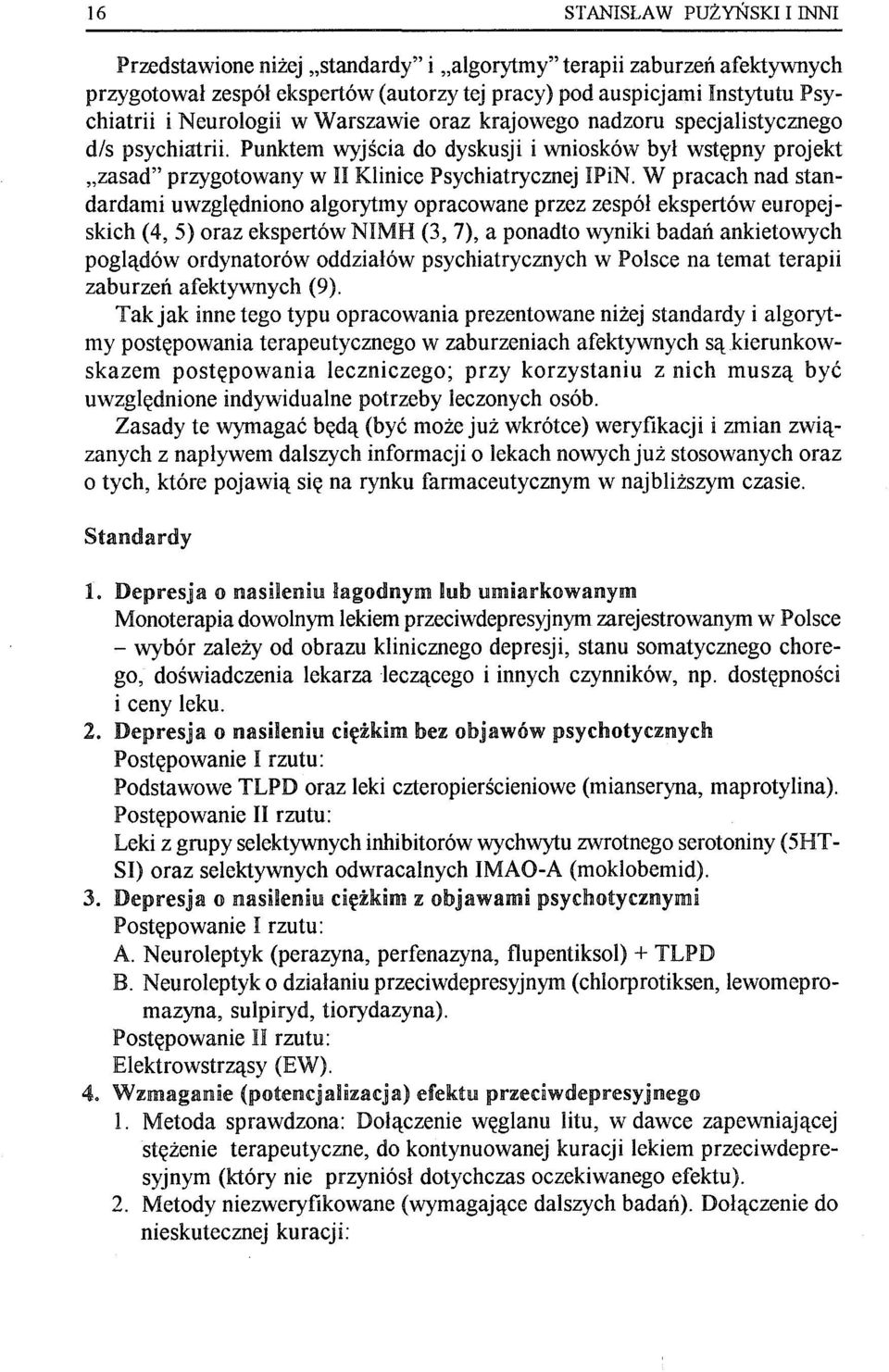 W pracach nad standardami uwzględniono algorytmy opracowane przez zespół ekspertów europejskich (4,5) oraz ekspertównimh (3, 7), a ponadto wyniki badań ankietowych poglądów ordynatorów oddziałów