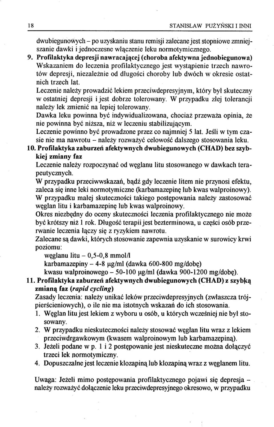 okresie ostatnich trzech lat. Leczenie należy prowadzić lekiem przeciwdepresyjnym, który był skuteczny w ostatniej depresji i jest dobrze tolerowany.