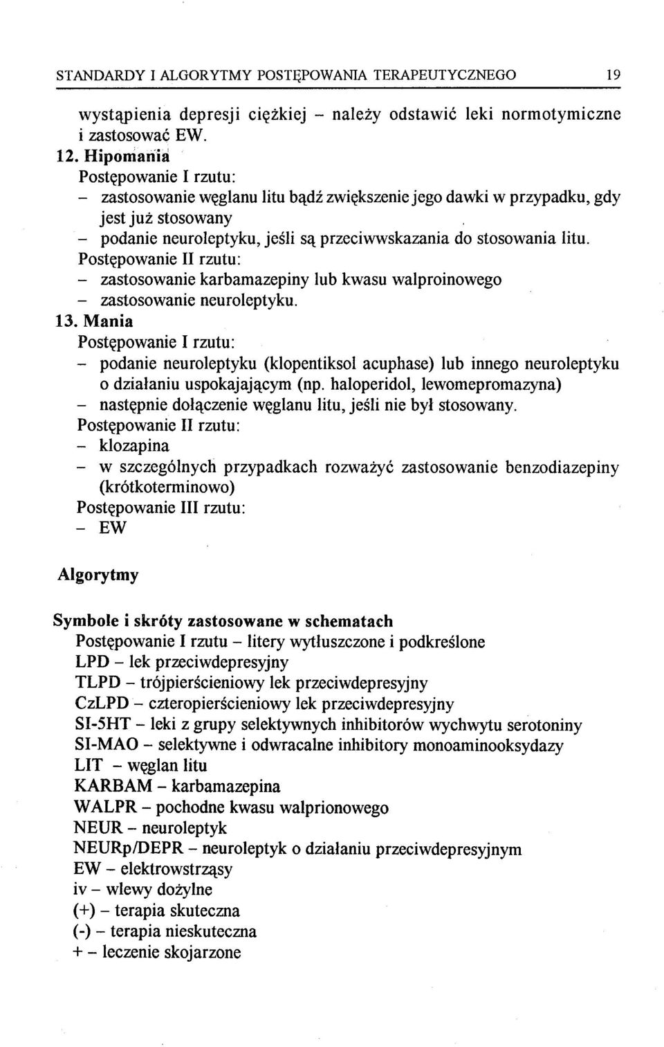 Postępowanie II rzutu: - zastosowanie karbamazepiny lub kwasu walproinowego - zastosowanie neuroleptyku. 13.
