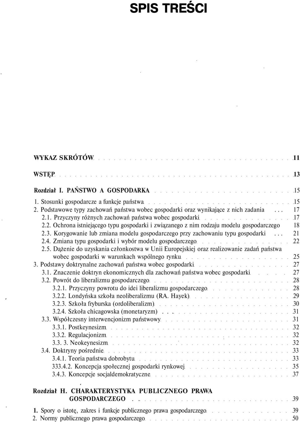 3. Korygowanie lub zmiana modelu gospodarczego przy zachowaniu typu gospodarki... 21 2.4. Zmiana typu gospodarki i wybór modelu gospodarczego 22 2.5.