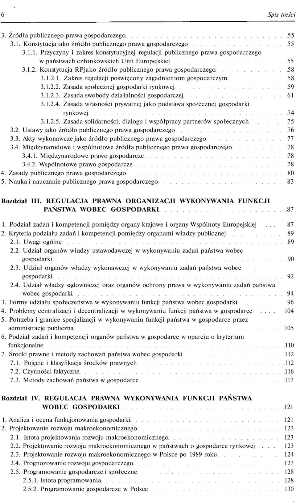 1.2.4. Zasada własności prywatnej jako podstawa społecznej gospodarki rynkowej 74 3.1.2.5. Zasada solidarności, dialogu i współpracy partnerów społecznych 75 3.2. Ustawy jako źródło publicznego prawa gospodarczego 76 3.