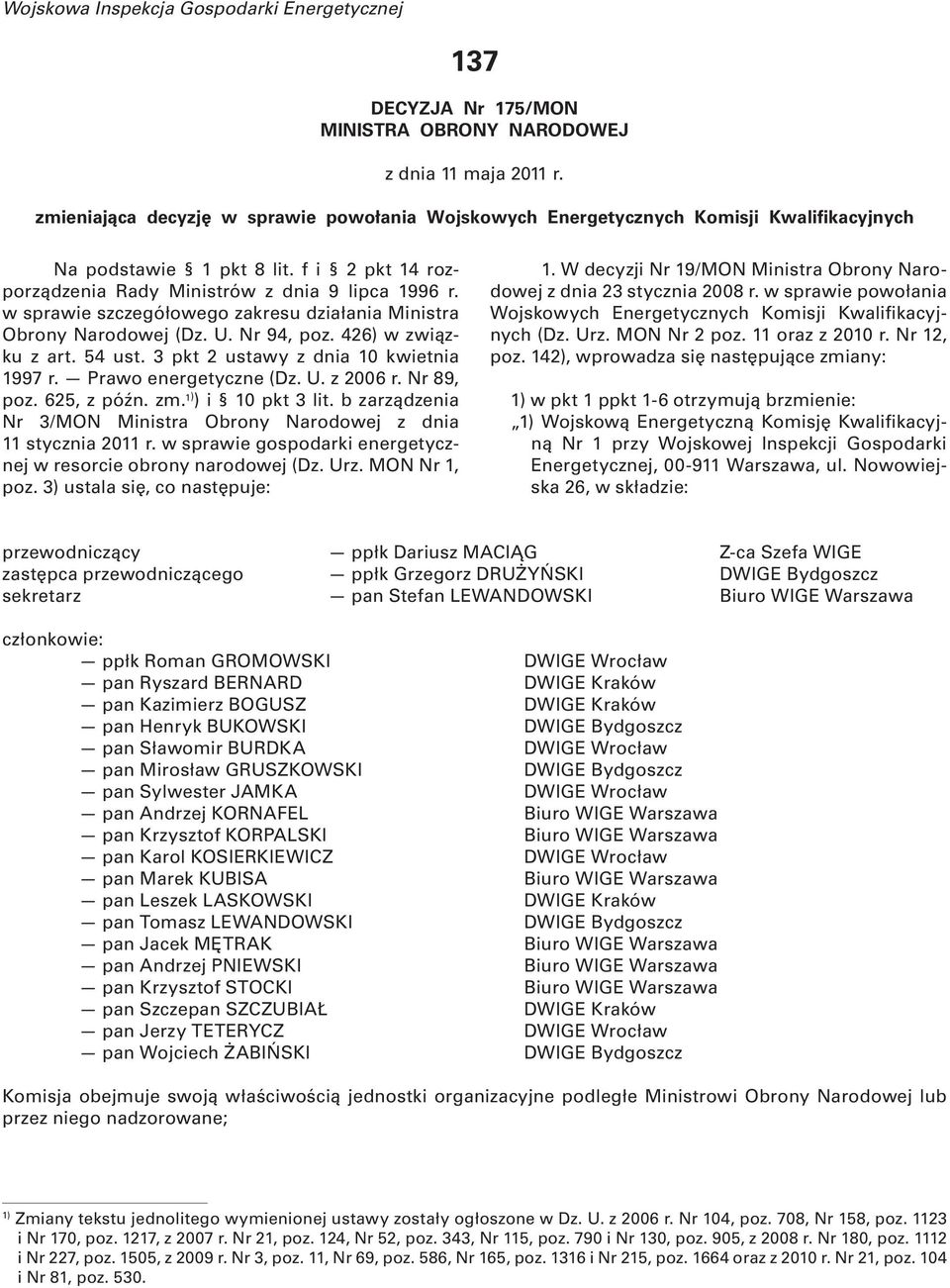 w sprawie szczegółowego zakresu działania Ministra Obrony Narodowej (Dz. U. Nr 94, poz. 426) w związku z art. 54 ust. 3 pkt 2 ustawy z dnia 10 kwietnia 1997 r. Prawo energetyczne (Dz. U. z 2006 r.