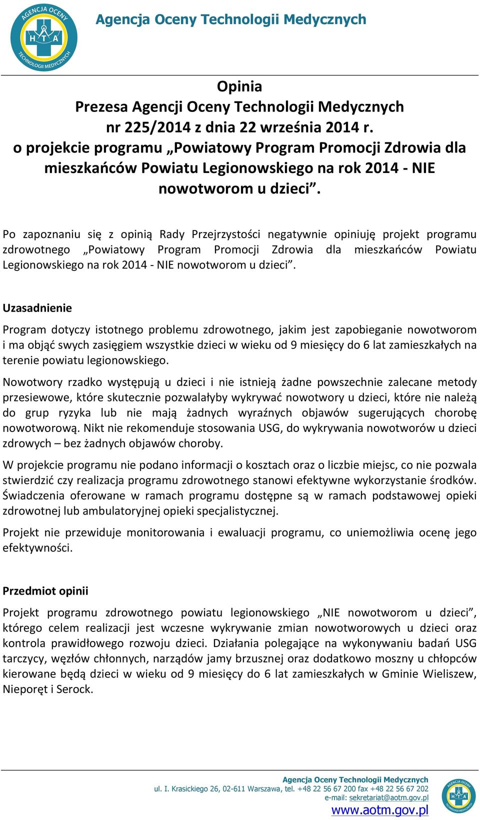 Po zapoznaniu się z opinią Rady Przejrzystości negatywnie opiniuję projekt programu zdrowotnego Powiatowy Program Promocji Zdrowia dla mieszkańców Powiatu Legionowskiego na rok 2014 - NIE nowotworom