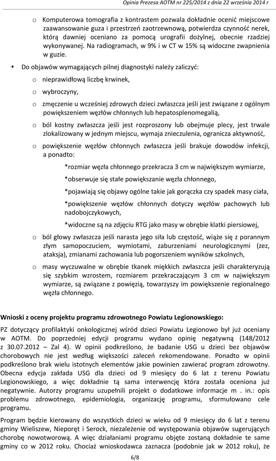 obecnie rzadziej wykonywanej. Na radiogramach, w 9% i w CT w 15% są widoczne zwapnienia w guzie.