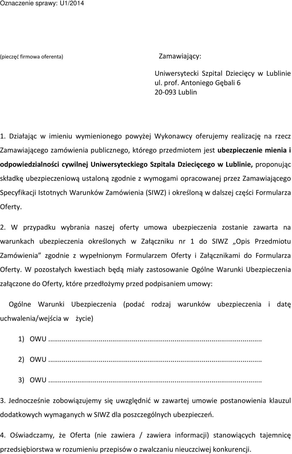 Uniwersyteckiego Szpitala Dziecięcego w Lublinie, proponując składkę ubezpieczeniową ustaloną zgodnie z wymogami opracowanej przez Zamawiającego Specyfikacji Istotnych Warunków Zamówienia (SIWZ) i