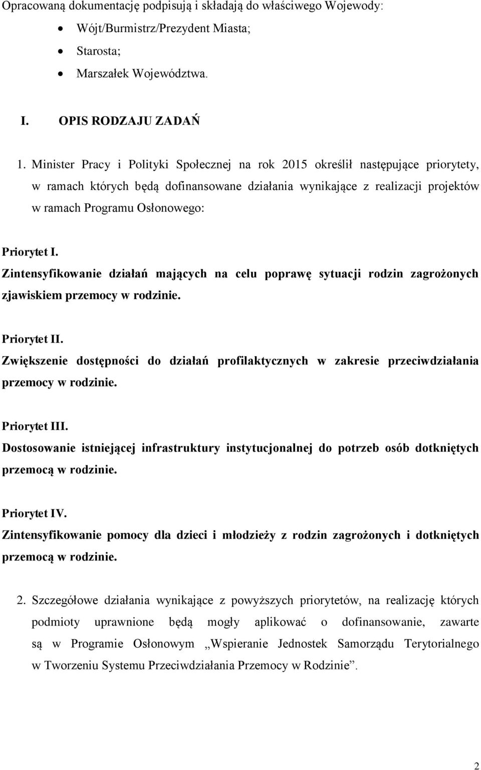 Priorytet I. Zintensyfikowanie działań mających na celu poprawę sytuacji rodzin zagrożonych zjawiskiem przemocy w rodzinie. Priorytet II.