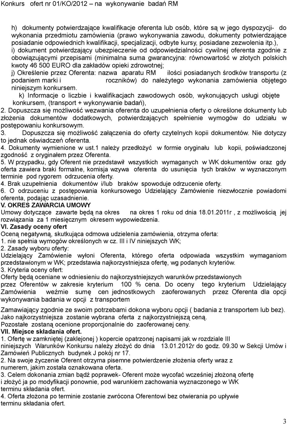 ), i) dokument potwierdzający ubezpieczenie od odpowiedzialności cywilnej oferenta zgodnie z obowiązującymi przepisami (minimalna suma gwarancyjna: równowartość w złotych polskich kwoty 46 500 EURO