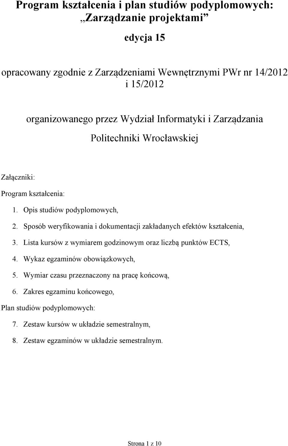 Sposób weryfikowania i dokumentacji zakładanych efektów kształcenia, 3. Lista kursów z wymiarem godzinowym oraz liczbą punktów ECTS,. Wykaz egzaminów obowiązkowych, 5.