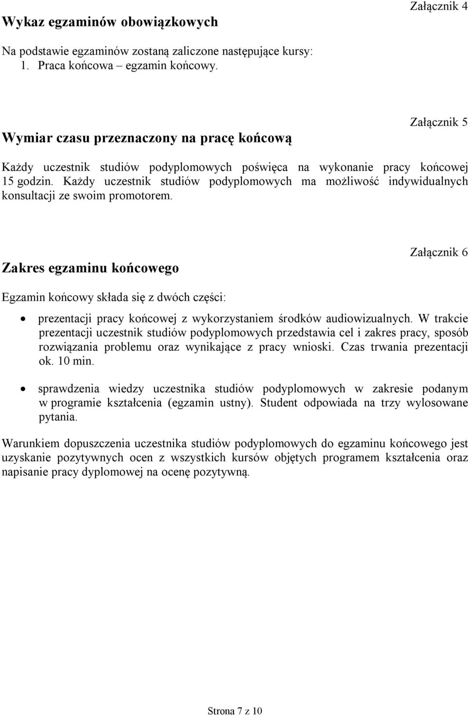 Każdy uczestnik studiów podyplomowych ma możliwość indywidualnych konsultacji ze swoim promotorem.