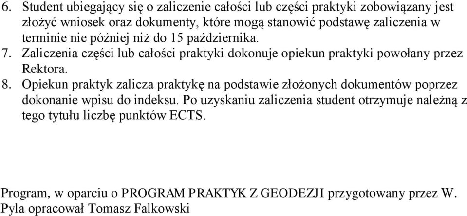 Zaliczenia części lub całości praktyki dokonuje opiekun praktyki powołany przez Rektora. 8.