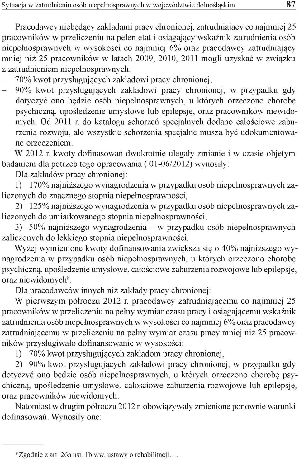 zatrudnieniem niepełnosprawnych: 70% kwot przysługujących zakładowi pracy chronionej, 90% kwot przysługujących zakładowi pracy chronionej, w przypadku gdy dotyczyć ono będzie osób niepełnosprawnych,