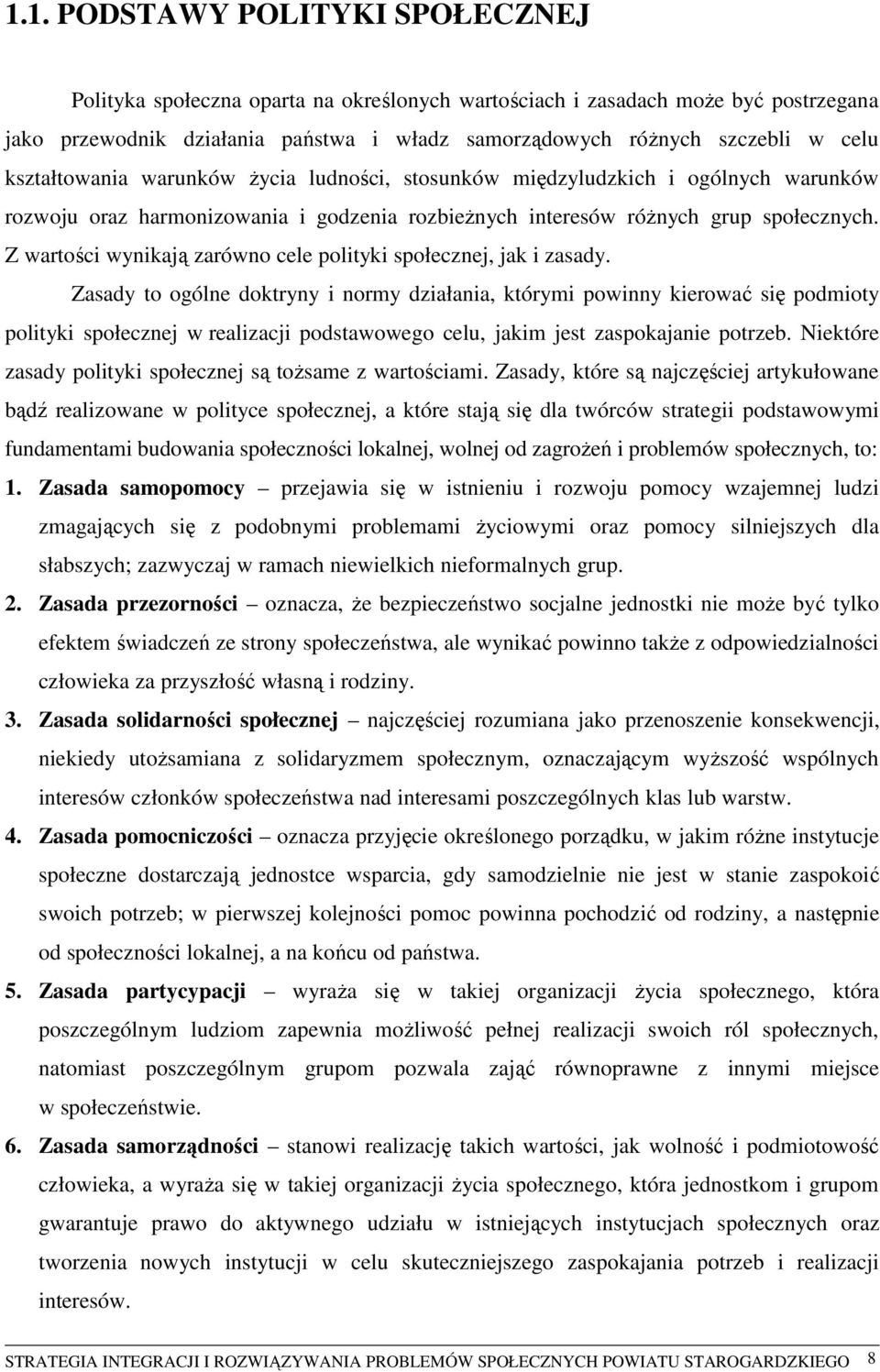 Z wartości wynikają zarówno cele polityki społecznej, jak i zasady.