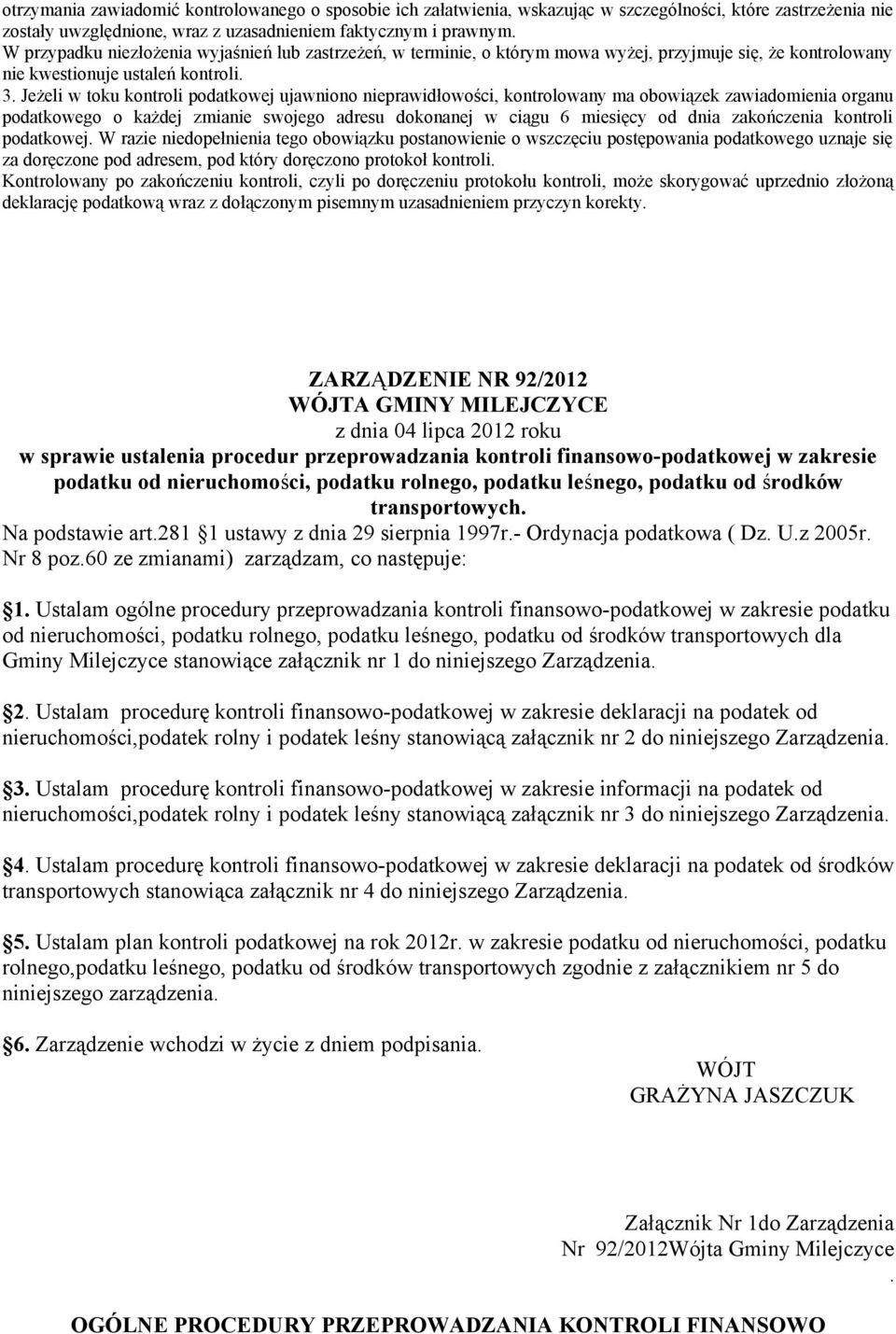 Jeżeli w toku kontroli podatkowej ujawniono nieprawidłowości, kontrolowany ma obowiązek zawiadomienia organu podatkowego o każdej zmianie swojego adresu dokonanej w ciągu 6 miesięcy od dnia