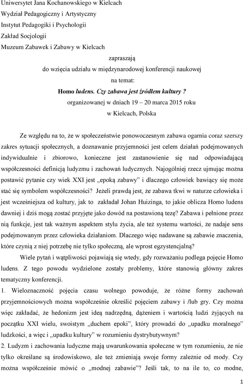 organizowanej w dniach 19 20 marca 2015 roku w Kielcach, Polska Ze względu na to, że w społeczeństwie ponowoczesnym zabawa ogarnia coraz szerszy zakres sytuacji społecznych, a doznawanie przyjemności