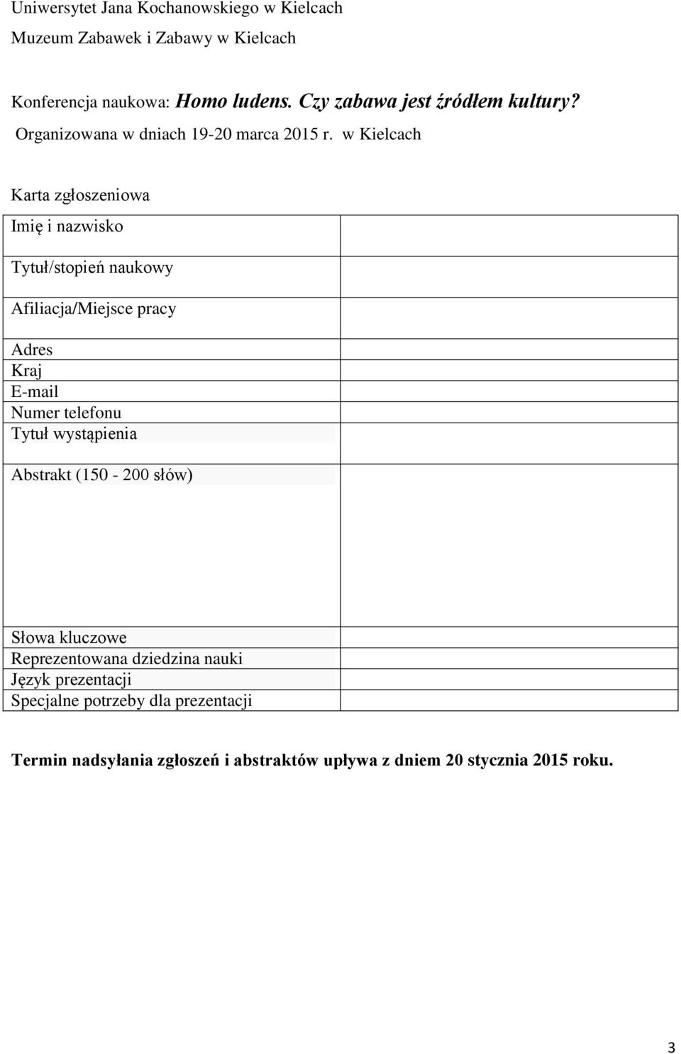 w Kielcach Karta zgłoszeniowa Imię i nazwisko Tytuł/stopień naukowy Afiliacja/Miejsce pracy Adres Kraj E-mail Numer telefonu Tytuł